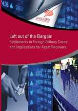 9781464800863-1464800863-Left Out of the Bargain: Settlements in Foreign Bribery Cases and Implications for Asset Recovery (StAR Initiative)