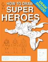 9780984767786-0984767789-How to Draw SUPER HEROES: Step-by-Step Lessons for Comic Poses and Anatomy