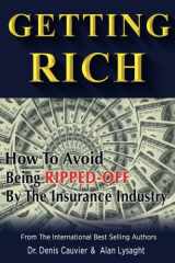 9780973354973-0973354976-Getting Rich: How To Avoid Being Ripped Off By The Insurance Industry
