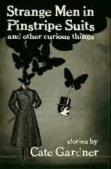 9780982026649-0982026641-Strange Men in Pinstripe Suits & Other Curious Things