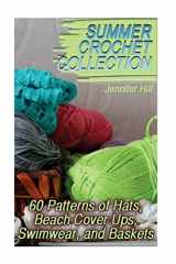 9781717499042-171749904X-Summer Crochet Collection: 60 Patterns of Hats, Beach Cover Ups, Swimwear, and Baskets: (Crochet Patterns, Crochet Stitches) (Crochet Book)