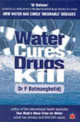 9781903571330-1903571332-Water Cures, Drugs Kill