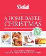9781588169327-1588169324-Delish A Home-Baked Christmas: 56 Delicious Cookies, Cakes & Gifts From Your Kitchen