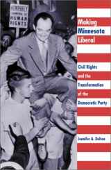 9780816639229-0816639221-Making Minnesota Liberal: Civil Rights And The Transformation Of The Democratic Party