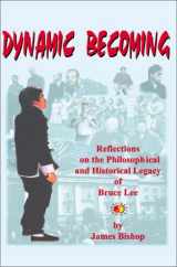9780595215881-0595215882-Dynamic Becoming: Reflections on the Philosophical and Historical Legacy of Bruce Lee