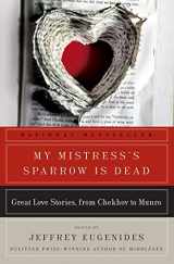9780061240386-0061240389-My Mistress's Sparrow Is Dead: Great Love Stories, from Chekhov to Munro