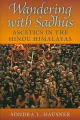 9780253219497-0253219493-Wandering with Sadhus: Ascetics in the Hindu Himalayas (Contemporary Indian Studies)