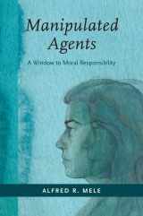 9780190927967-0190927968-Manipulated Agents: A Window to Moral Responsibility