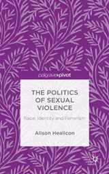 9781137461711-1137461713-The Politics of Sexual Violence: Rape, Identity and Feminism