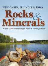 9781591934516-1591934516-Rocks & Minerals of Wisconsin, Illinois & Iowa: A Field Guide to the Badger, Prairie & Hawkeye States (Rocks & Minerals Identification Guides)