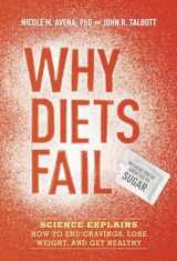 9781607744863-1607744864-Why Diets Fail (Because You're Addicted to Sugar): Science Explains How to End Cravings, Lose Weight, and Get Healthy
