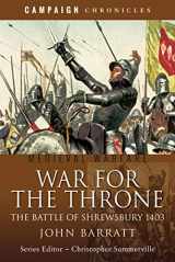 9781526791863-1526791862-War for the Throne: The Battle of Shrewsbury 1403 (Campaign Chronicles)