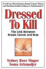 9780895296641-0895296640-Dressed to Kill: The Link Between Breast Cancer and Bras