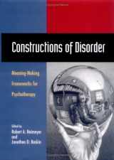 9781557986290-1557986290-Constructions of Disorder: Meaning-Making Frameworks for Psychotherapy