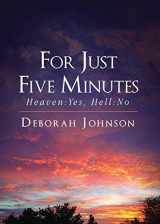 9781682707586-168270758X-For Just Five Minutes: Heaven:yes, Hell:no
