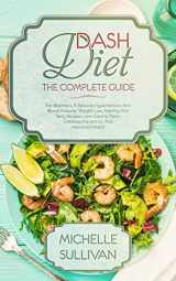 9781099141478-1099141478-DASH Diet The Complete Guide: For Beginners, It Reduces Hypertension And Blood Pressure, Weight Loss, Healthy And Tasty Recipes, Low-Calorie Meals, Diabetes Prevention And Improved Health