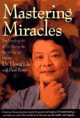 9780446520300-0446520306-Mastering Miracles: The Healing Art of Qi Gong As Taught by a Master
