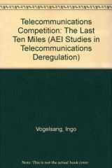 9780262220507-0262220504-Telecommunications Competition: The Last Ten Miles (AEI Studies