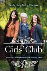 9781496432155-1496432150-Girls' Club: Cultivating Lasting Friendship in a Lonely World