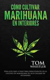 9781951754709-1951754700-Cómo cultivar marihuana en interiores: Una guía paso a paso para principiantes en el cultivo de marihuana de alta calidad en interiores (Spanish Edition)