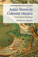 9781107635777-1107635772-Asian Slaves in Colonial Mexico: From Chinos to Indians (Cambridge Latin American Studies, Series Number 100)