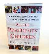 9780743446310-0743446313-All the Presidents' Children: Triumph and Tragedy in the Lives of America's First Families
