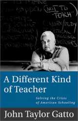 9781893163409-1893163407-A Different Kind of Teacher: Solving the Crisis of American Schooling