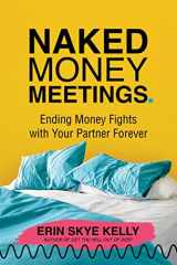 9781637587799-1637587791-Naked Money Meetings: Ending Money Fights with Your Partner Forever