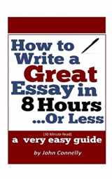 9781549855542-1549855549-How to Write a Great Essay in 8 Hours or Less: A Very Easy Guide (30 Minute Read) (The Learning Development Book Series)