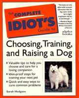 9780028610986-0028610989-Complete Idiot's Guide to Choosing, Training, & Raising a Dog (The Complete Idiot's Guide)