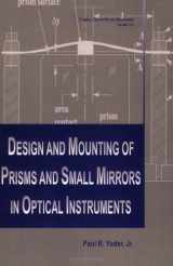 9780819429407-0819429406-Design and Mounting of Prisms and Small Mirrors in Optical Instruments (SPIE Tutorial Texts in Optical Engineering Vol. TT32)