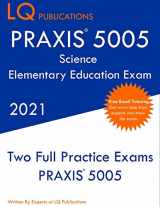 9781649263568-1649263562-PRAXIS 5005 Science Elementary Education Exam: Two Full Practice Exam - Free Online Tutoring - Updated Exam Questions