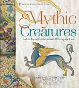 9781454922193-1454922192-Mythic Creatures: And the Impossibly Real Animals Who Inspired Them