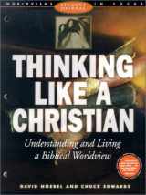 9780805438963-0805438963-Thinking Like a Christian: Understanding and Living a Biblical Worldview (Worldviews in Focus Series)