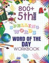9781079829822-1079829822-5th Grade Word of The Day 800+ Spelling Words Workbook: Fifth Grade Learn A New Word Everyday Enhance Vocabulary Builder Exercise Activity Worksheets ... Sheets For Homeschool Curriculum or Classroom