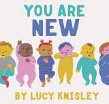 9781452161563-1452161569-You Are New: (New Baby Books for Kids, Expectant Mother Book, Baby Story Book)
