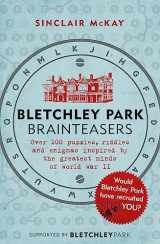 9781472252609-1472252608-Bletchley Park Brainteasers: The World War II Codebreakers Who Beat the Enigma Machine--And More Than 100 Puzzles and Riddles That Inspired Them