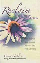 9781568385198-1568385196-Reclaim Your Family From Addiction: How Couples and Families Recover Love and Meaning