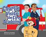 9781952310003-1952310008-Charlie Visits the Fire academy