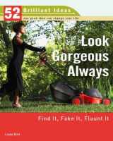 9780399533044-0399533044-Look Gorgeous Always (52 Brilliant Ideas): Find It, Fake It, Flaunt It