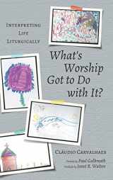 9781498285230-1498285236-What's Worship Got to Do with It?