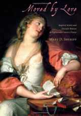 9780226752877-0226752879-Moved by Love: Inspired Artists and Deviant Women in Eighteenth-Century France