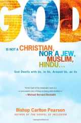 9781416584438-1416584439-God Is Not a Christian, Nor a Jew, Muslim, Hindu...: God Dwells with Us, in Us, Around Us, as Us