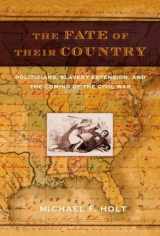 9780809095186-0809095181-The Fate of Their Country: Politicians, Slavery Extension, and the Coming of the Civil War