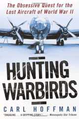 9780345436184-0345436180-Hunting Warbirds: The Obsessive Quest for the Lost Aircraft of World War II