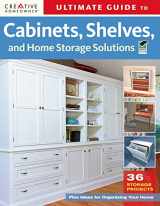 9781580114363-1580114369-Ultimate Guide to Cabinets, Shelves & Home Storage Solutions (Creative Homeowner) (Home Improvement)