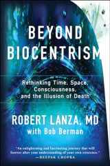 9781944648657-1944648658-Beyond Biocentrism: Rethinking Time, Space, Consciousness, and the Illusion of Death