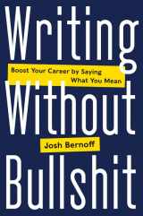 9780062477156-0062477153-Writing Without Bullshit: Boost Your Career by Saying What You Mean