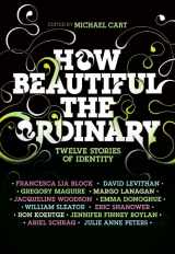 9780061154980-0061154989-How Beautiful the Ordinary: Twelve Stories of Identity
