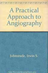 9780316469814-0316469815-A Practical Approach to Angiography